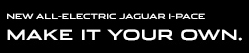 NEW ALL-ELECTRIC JAGUAR I-PACEMAKE IT YOUR OWN.