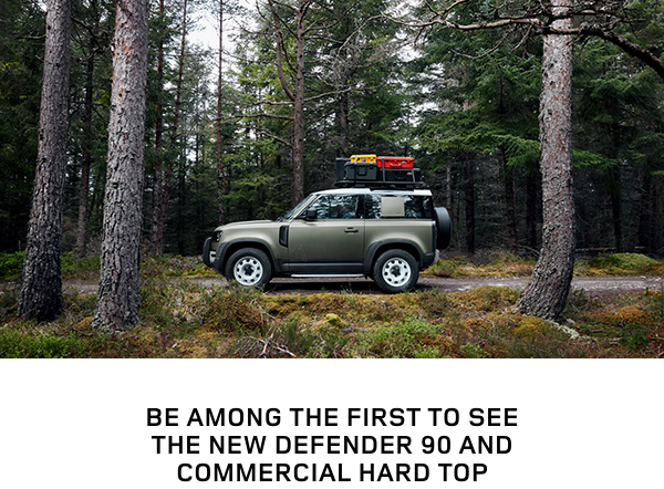 BE AMONG THE FIRST TO SEE THE NEW DEFENDER 90 AND COMMERCIAL HARD TOP